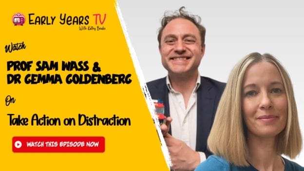 Prof Sam Wass and Dr Gemma Goldenberg on Take Action on Distraction